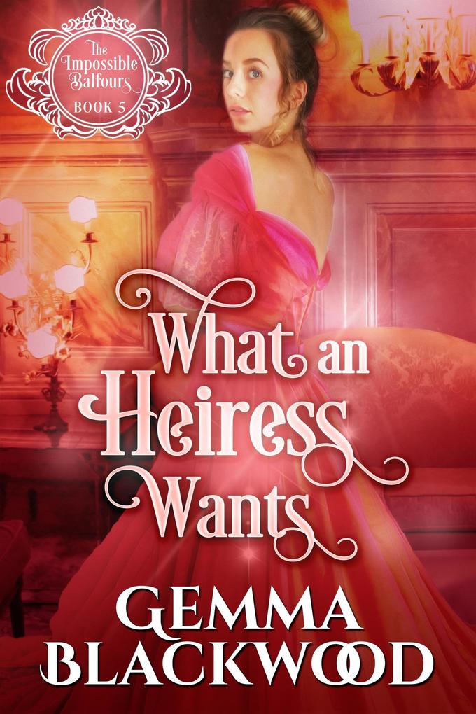 What an Heiress Wants (The Impossible Balfours #5)