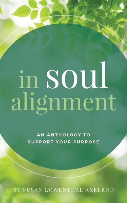 In Soul Alignment: An Anthology to Support Your Purpose