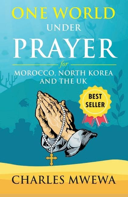 One World Under Prayer: For Morocco North Korea and UK