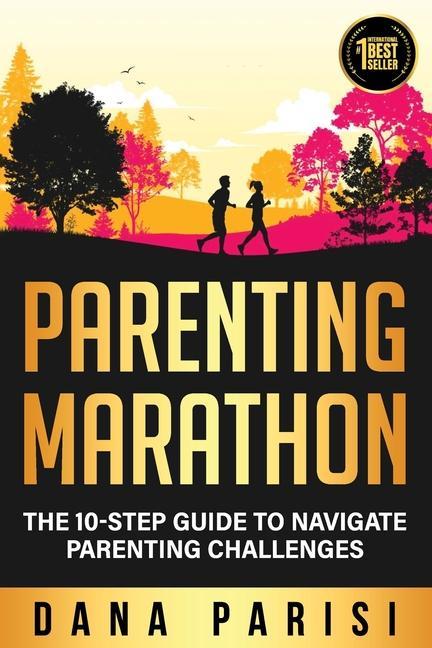Parenting Marathon: The 10-Step Guide to Navigate Parenting Challenges