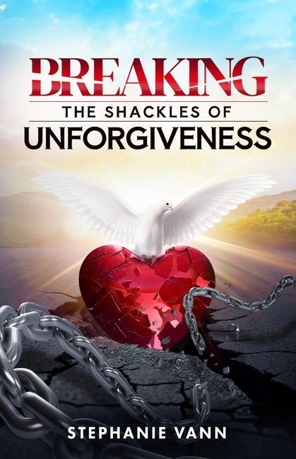 Breaking The Shackles of Unforgiveness