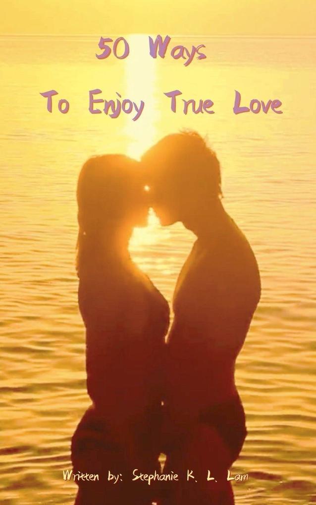 50 Ways to Enjoy True Love