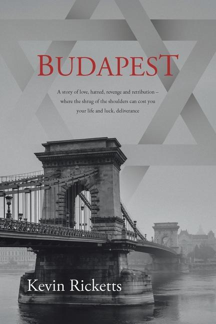 Budapest: A story of love hatred revenge and retribution - where the shrug of the shoulders can cost you your life and luck d