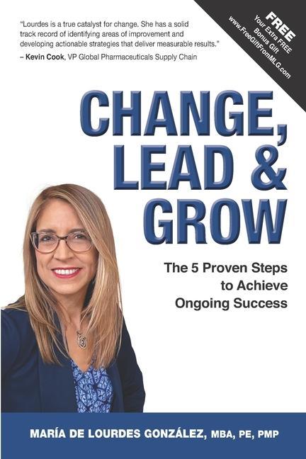 Change Lead & Grow: The 5 Proven Steps to Achieve Ongoing Success