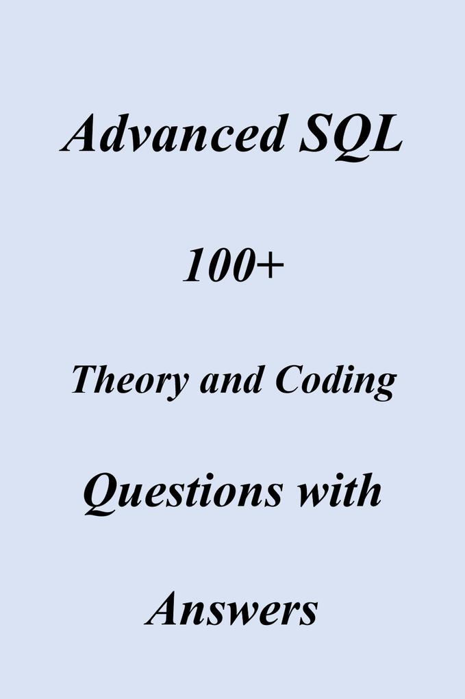 Advanced SQL 100+ Theory and Coding Questions with Answers