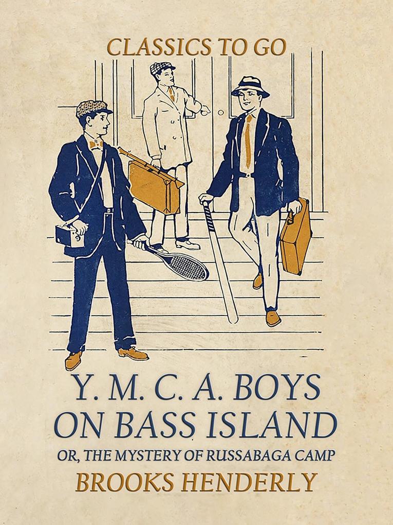 The Y. M. C. A. Boys on Bass Island or the Mystery of Russabaga Camp
