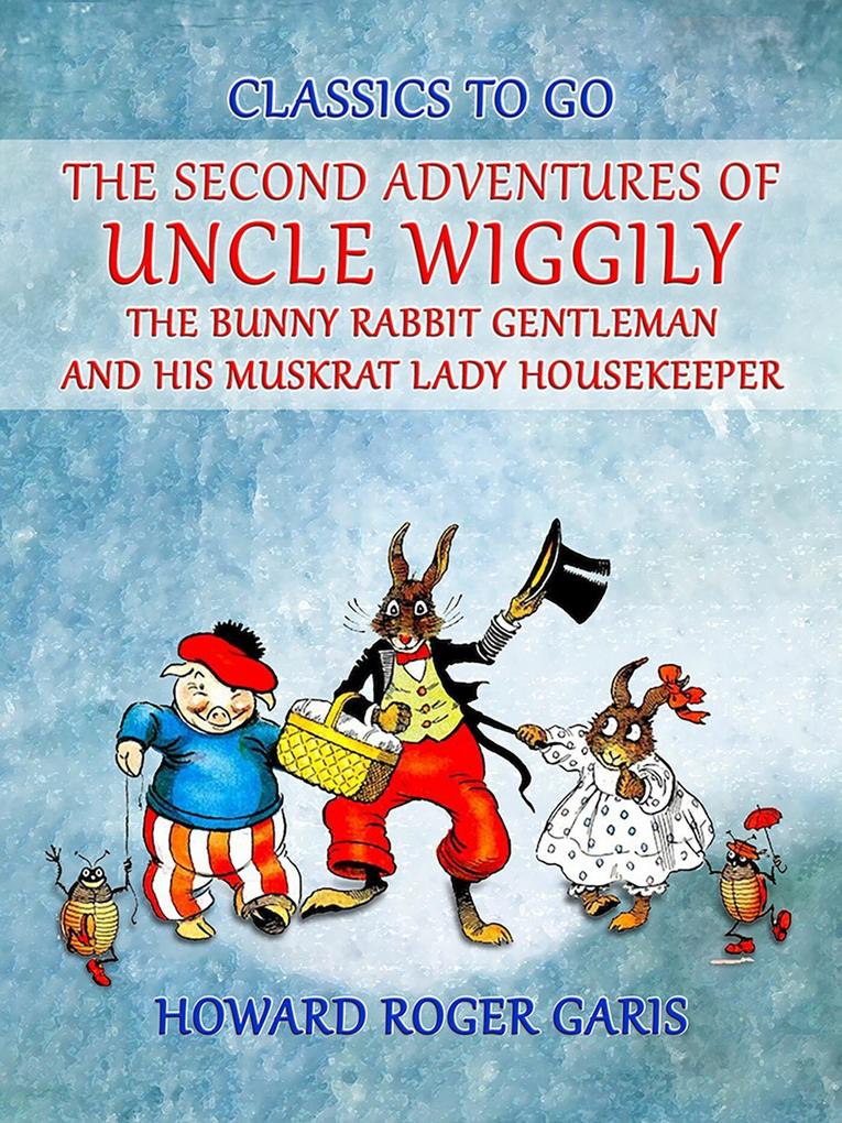 The Second Adventures of Uncle Wiggily The Bunny Rabbit Gentleman and his Muskrat Lady Housekeeper