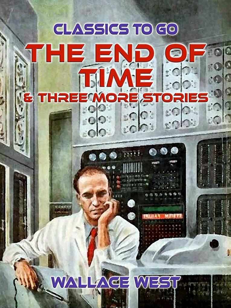 The End of Time & Three More Stories