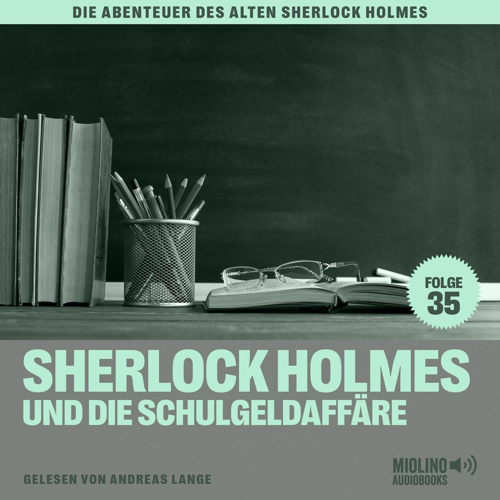 Sherlock Holmes und die Schulgeldaffäre (Die Abenteuer des alten Sherlock Holmes Folge 35)