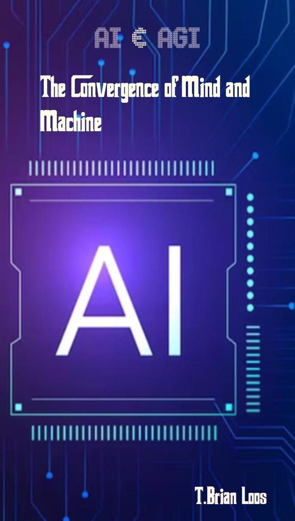 AI & AGI - The Convergence of Mind and Machine