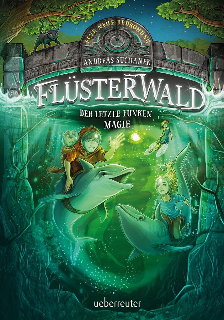 Flüsterwald - Eine neue Bedrohung. Der letzte Funken Magie (Flüsterwald Bd. II - 4)