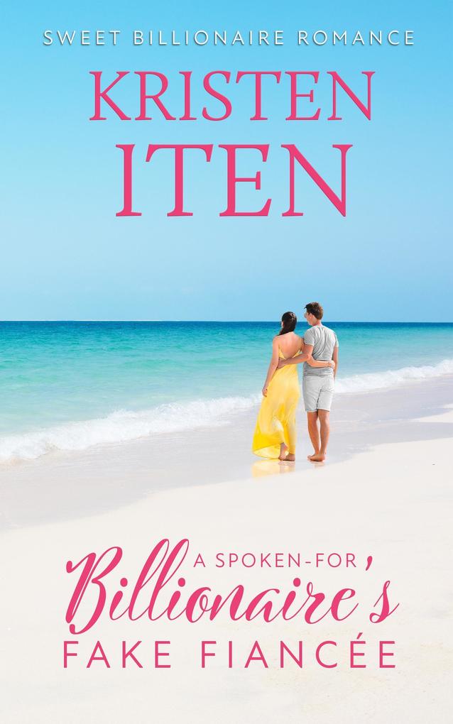 A Spoken-for Billionaire's Fake Fiancee (Sweet Billionaire Romance #3)