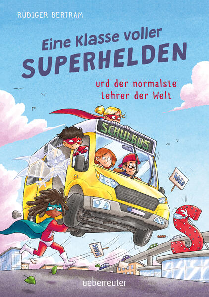 Eine Klasse voller Superhelden und der normalste Lehrer der Welt (Eine Klasse voller Superhelden Bd. 1)