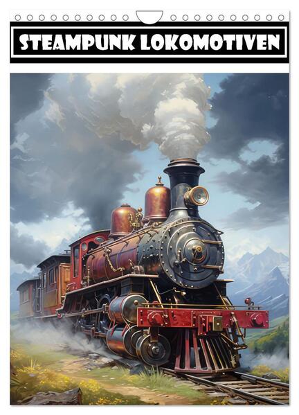 Steampunk Lokomotiven (Wandkalender 2024 DIN A4 hoch) CALVENDO Monatskalender