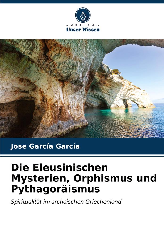 Die Eleusinischen Mysterien Orphismus und Pythagoräismus