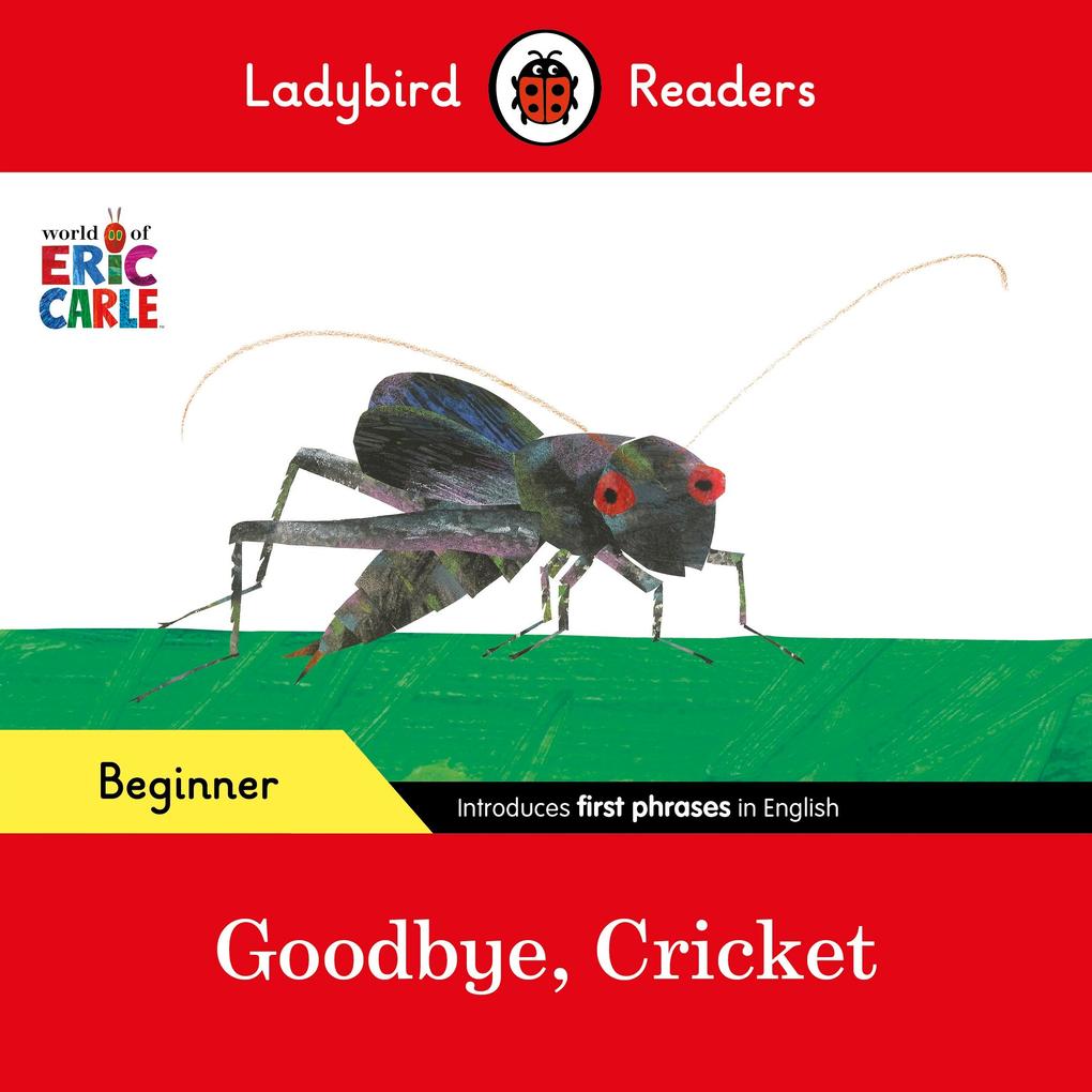 Ladybird Readers Beginner Level - Eric Carle - Goodbye Cricket (ELT Graded Reader)