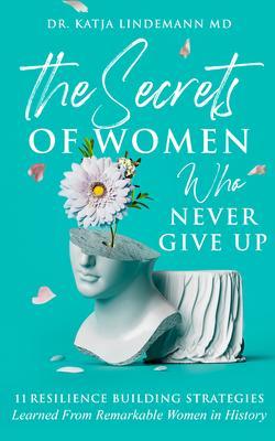 The Secrets of Women Who Never Give Up