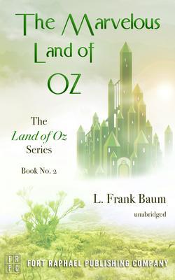 The Marvelous Land of Oz - The Land of Oz Series Book #2 - Unabridged