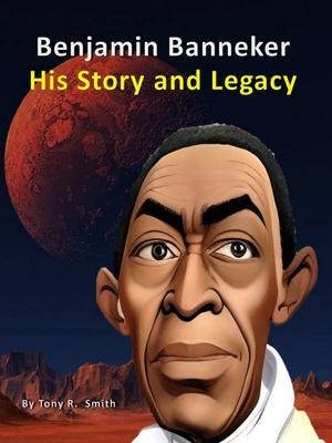 Benjamin Banneker His Story and Legacy