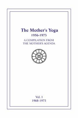 The Mother‘s Yoga 1956-1973 Volume One 1956-1967