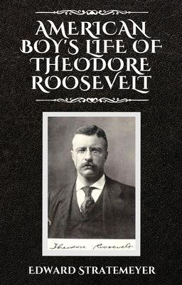 American Boy‘s Life of Theodore Roosevelt