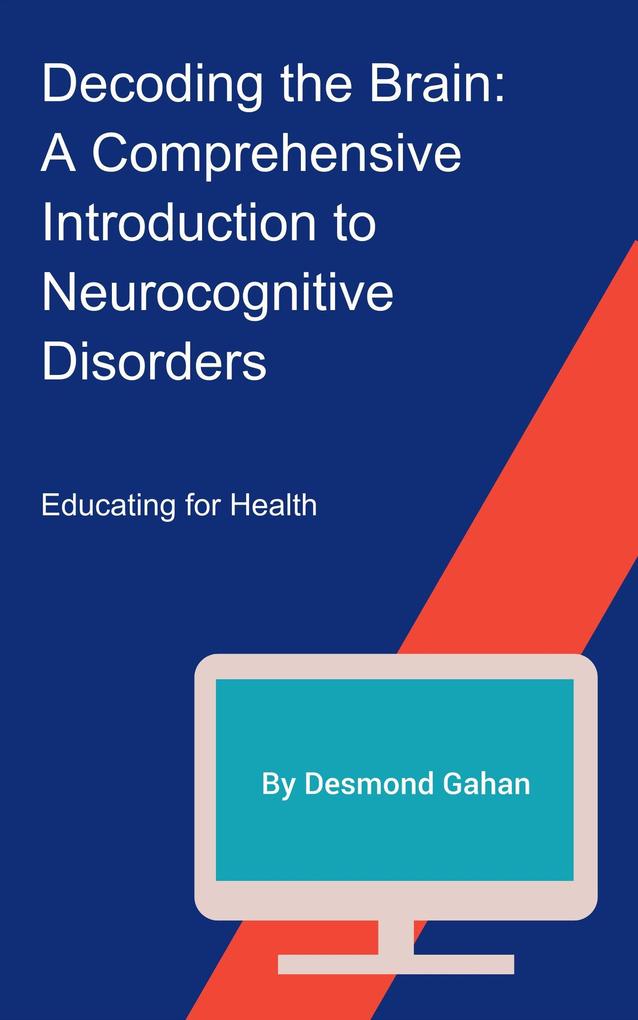Decoding the Brain: A Comprehensive Introduction to Neurocognitive Disorders