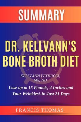 SUMMARY Of Dr. Kellyann‘s Bone Broth Diet