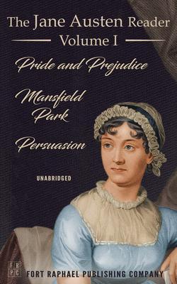 The Jane Austen Reader - Volume I - Pride and Prejudice Mansfield Park and Persuasion - Unabridged