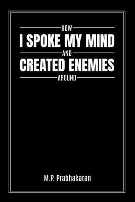 How I Spoke My Mind and Created Enemies Around