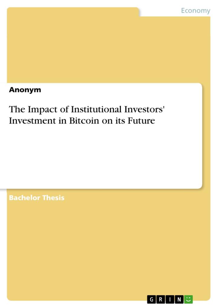 The Impact of Institutional Investors‘ Investment in Bitcoin on its Future