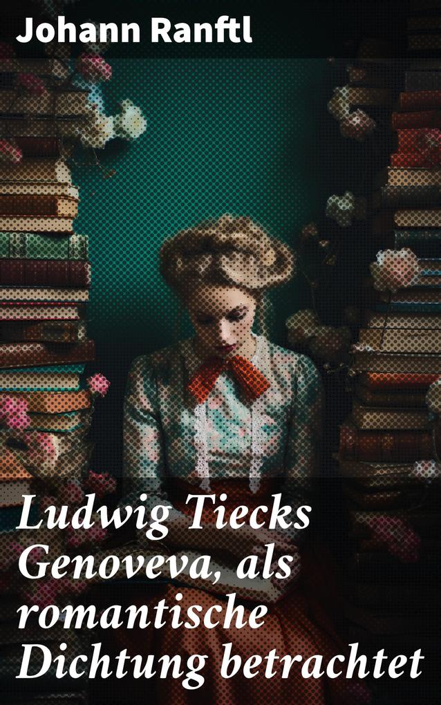 Ludwig Tiecks Genoveva als romantische Dichtung betrachtet