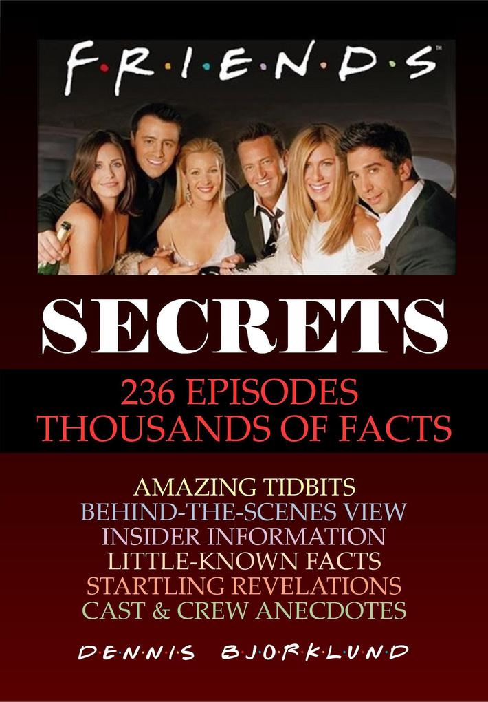 Friends Secrets: 236 Episodes Thousands of Facts