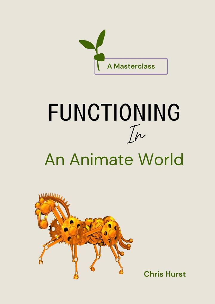 Functioning In an Animate World (Living In An Animate World (Masterclasses) #2)