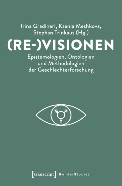 (Re-)Visionen - Epistemologien Ontologien und Methodologien der Geschlechterforschung