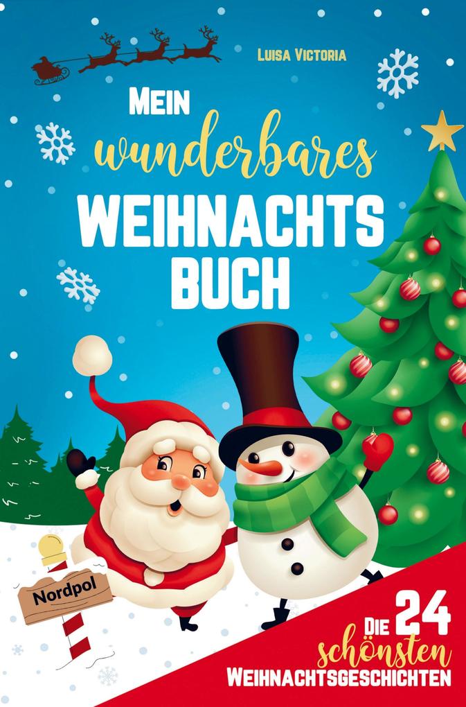 Mein wunderbares Weihnachtsbuch! Die 24 schönsten Weihnachtsgeschichten für Mädchen und Jungen!