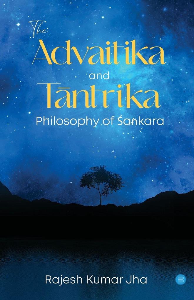 The Advaitika and Tntrika Philosophy of akara