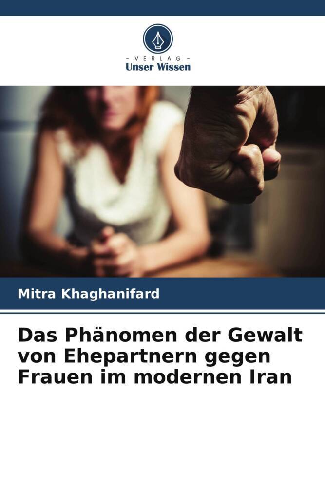 Das Phänomen der Gewalt von Ehepartnern gegen Frauen im modernen Iran