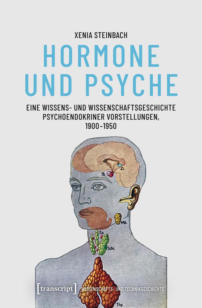 Hormone und Psyche - Eine Wissens- und Wissenschaftsgeschichte psychoendokriner Vorstellungen 1900-1950