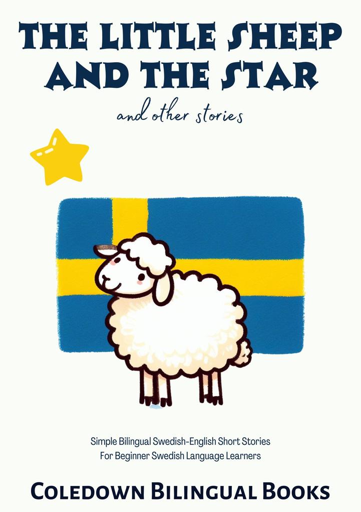 The Little Sheep and the Star and Other Stories: Simple Bilingual Swedish-English Short Stories For Beginner Swedish Language Learners