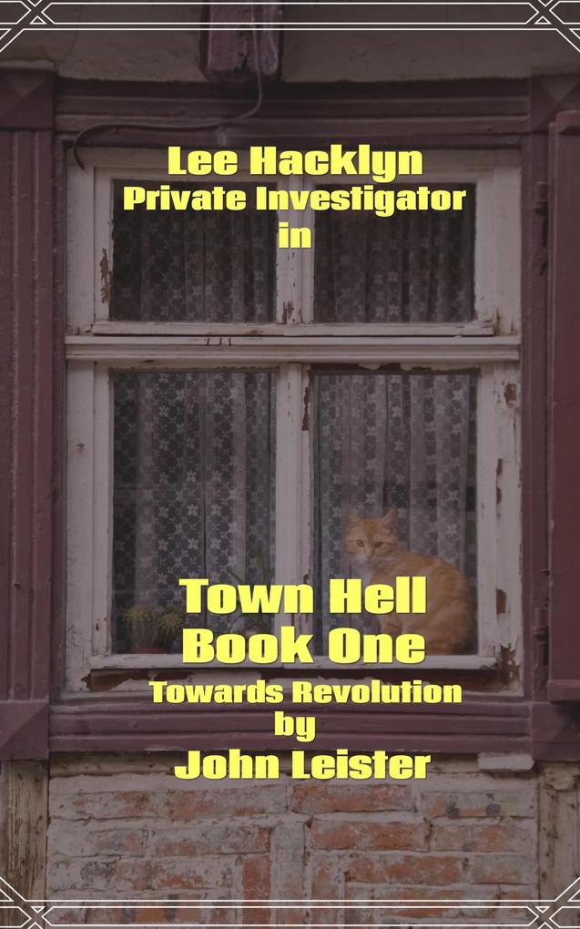 Lee Hacklyn Private Investigator in Town Hell Book One Towards Revolution