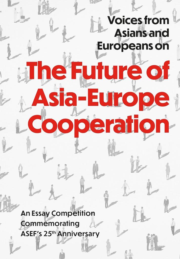 Voices from Asians and Europeans on The Future of Asia-Europe Cooperation: An Essay Competition to Commemorate ASEF‘s 25th Anniversary