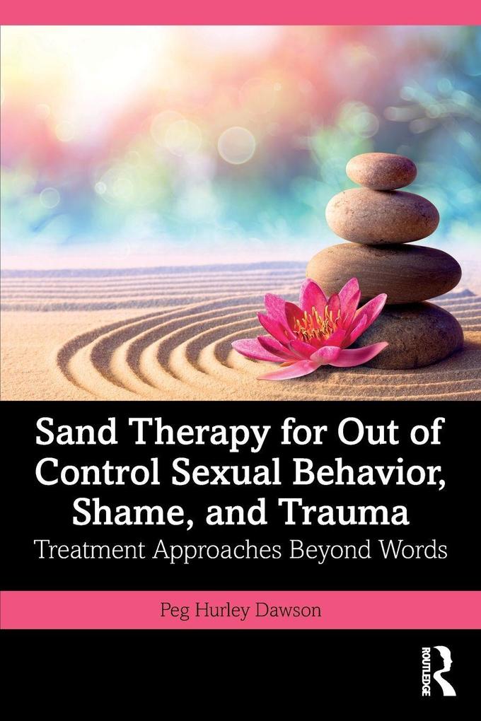 Sand Therapy for Out of Control Sexual Behavior Shame and Trauma