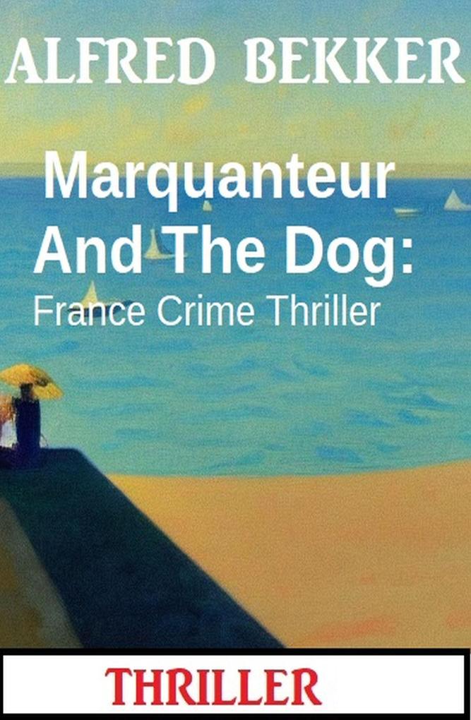 Marquanteur And The Dog: France Crime Thriller