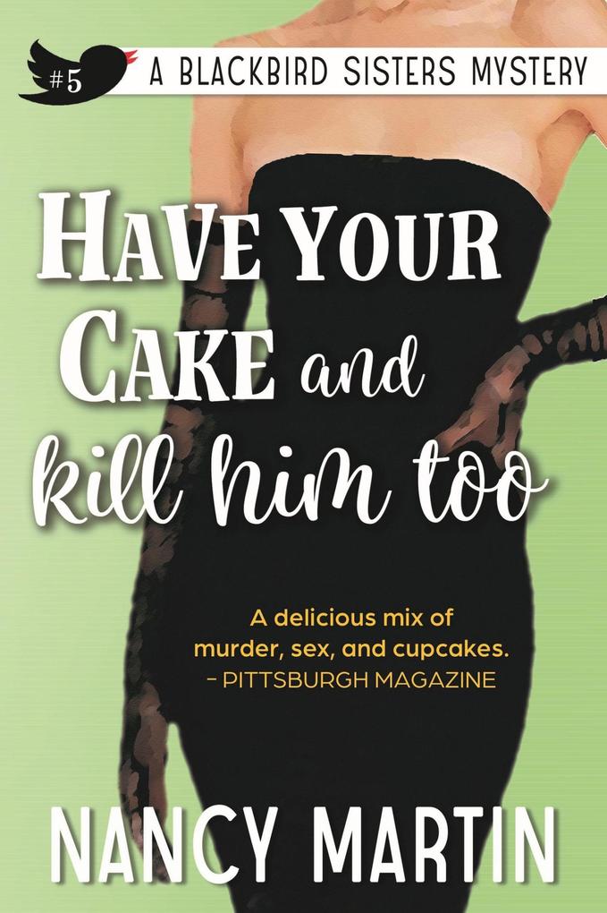 Have Your Cake and Kill Him Too (The Blackbird Sisters #5)