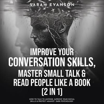 Improve Your Conversation Skills Master Small Talk & Read People Like A Book (2 in 1)