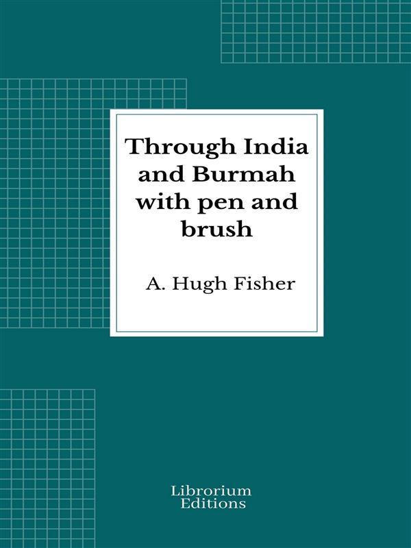 Through India and Burmah with pen and brush