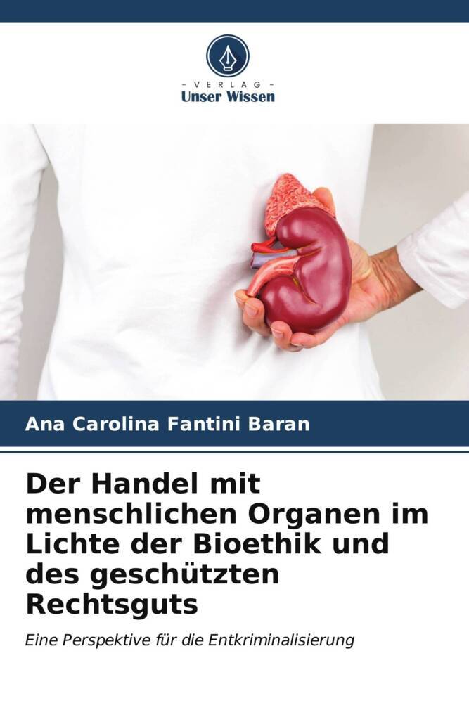 Der Handel mit menschlichen Organen im Lichte der Bioethik und des geschützten Rechtsguts