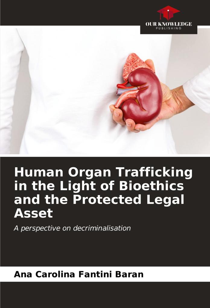 Human Organ Trafficking in the Light of Bioethics and the Protected Legal Asset