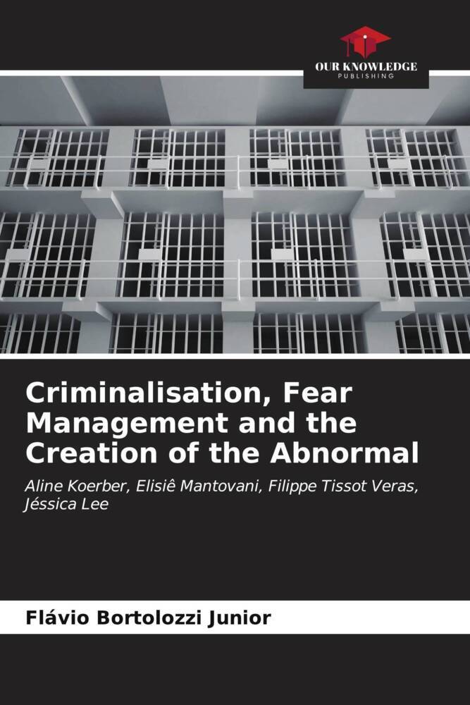 Criminalisation Fear Management and the Creation of the Abnormal