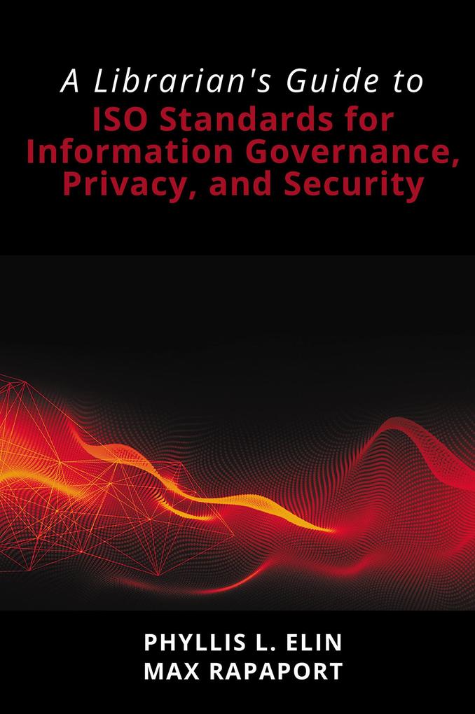 A Librarian‘s Guide to ISO Standards for Information Governance Privacy and Security